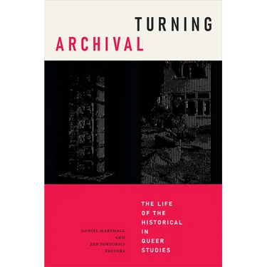 Turning Archival: The Life of the Historical in Queer Studies