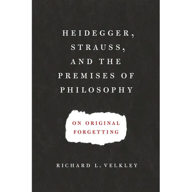 Heidegger, Strauss, and the Premises of Philosophy: On Original Forgetting
