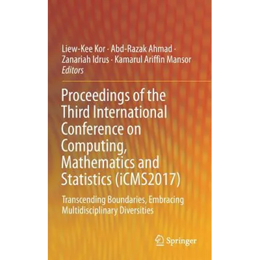 Proceedings of the Third International Conference on Computing, Mathematics and Statistics (Icms2017): Transcending Boundaries, Embracing Multidiscipl