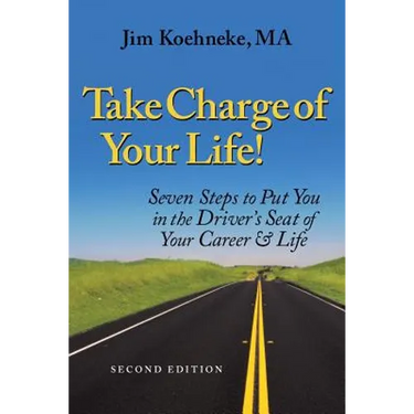 Take Charge Of Your Life: Seven Steps to Put You in the Driver's Seat of Your Career & Life