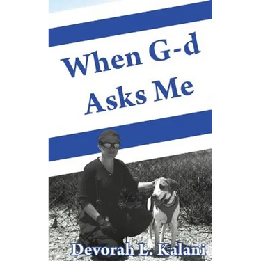 When G-d Asks Me. When God Asks Me.: Memoir of an adventure to the Holy Land, with K-9 working dogs to guard Jews in the Shomron West Bank, Israel, sa