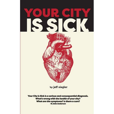 Your City is Sick: How we can improve the economic, social, mental and physical health of millions by treating our cities like people.
