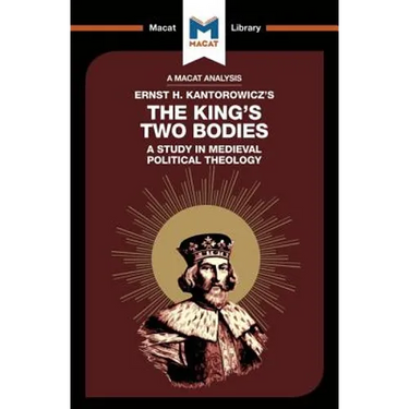 An Analysis of Ernst H. Kantorwicz's the King's Two Bodies: A Study in Medieval Political Theology