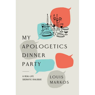 My Apologetics Dinner Party: A Real-Life Socratic Dialogue