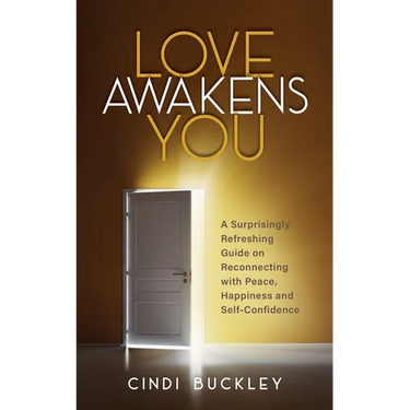 Love Awakens You: A Surprisingly Refreshing Guide on Reconnecting with Peace, Happiness, and Self-Confidence