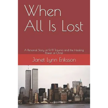 When All Is Lost: A Personal Story of 9/11 Trauma and the Healing Power of Christ