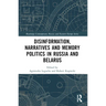 Disinformation, Narratives and Memory Politics in Russia and Belarus