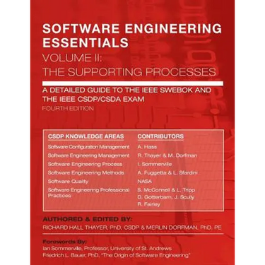 SOFTWARE ENGINEERING ESSENTIALS, Volume II: The Supporting Processes: A Detailed Guide to the IEEE SWEBOK and the IEEE CSDP/CSDA Exam