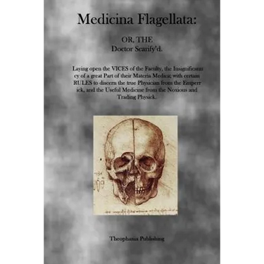 Medicina Flagellata: Or, The Doctor Scarify'd