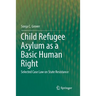Child Refugee Asylum as a Basic Human Right: Selected Case Law on State Resistance