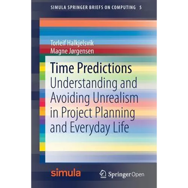 Time Predictions: Understanding and Avoiding Unrealism in Project Planning and Everyday Life
