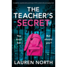 The Teacher's Secret: A completely unputdownable psychological thriller packed with jaw-dropping twists
