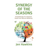 Synergy of the Seasons: Aromatherapy For Seasonal Health And Natural Wellbeing