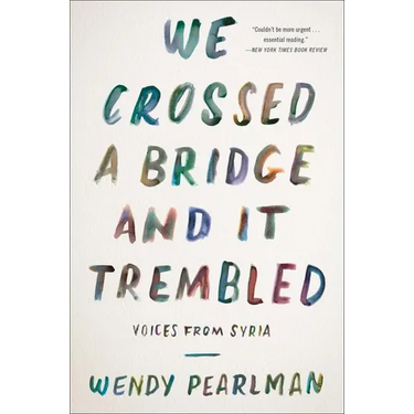 We Crossed a Bridge and It Trembled: Voices from Syria