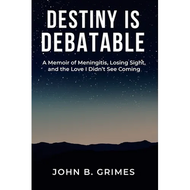 Destiny Is Debatable: A Memoir of Meningitis, Losing Sight, and the Love I Didn't See Coming