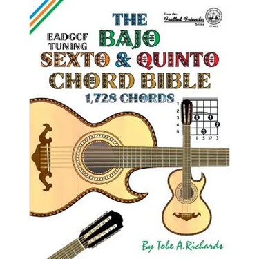The Bajo Sexto and Bajo Quinto Chord Bible: EADGCF and ADGCF Standard Tunings 1,728 Chords