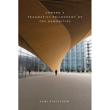 Toward a Pragmatist Philosophy of the Humanities