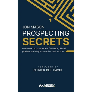 Prospecting Secrets: Learn How Top Prospectors Find Leads, Fill their Pipeline, and Stay in Control of their Income