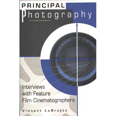 Principal Photography: Interviews with Feature Film Cinematographers