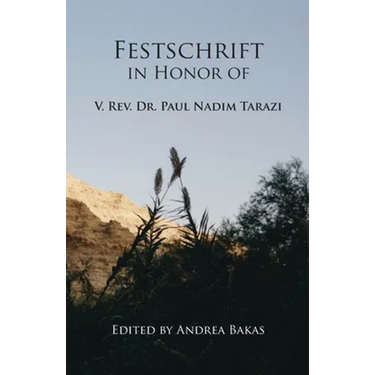 Festschrift in Honor of V. Rev. Dr. Paul Nadim Tarazi