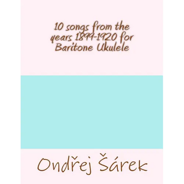 10 songs from the years 1899-1920 for Baritone Ukulele