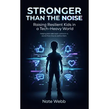 Stronger Than The Noise: Raising Resilient Kids In A Tech Heavy World