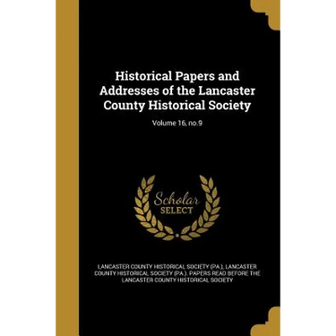 Historical Papers and Addresses of the Lancaster County Historical Society; Volume 16, no.9