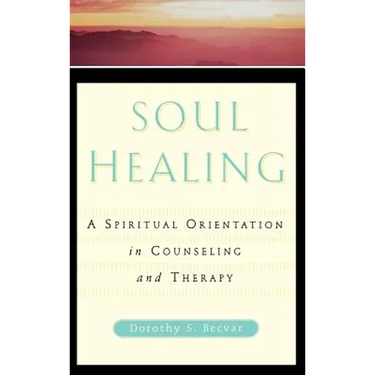 Soul Healing: A Spiritual Orientation in Counseling and Therapy
