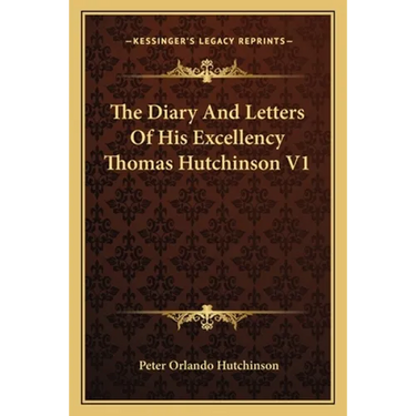 The Diary And Letters Of His Excellency Thomas Hutchinson V1