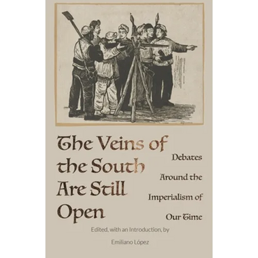 The Veins of the South Are Still Open: Debates Around the Imperialism of Our Time