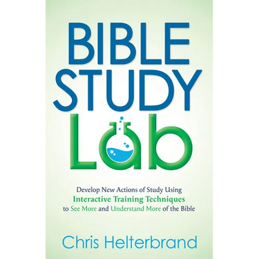 Bible Study Lab: Develop New Actions of Study Using Interactive Training Techniques to See More and Understand More of the Bible
