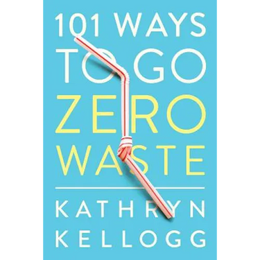 101 Ways to Go Zero Waste