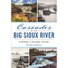 Cascades of the Big Sioux River: A Natural & Cultural History