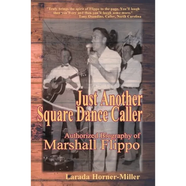 Just Another Square Dance Caller: Authorized Biography of Marshall Flippo