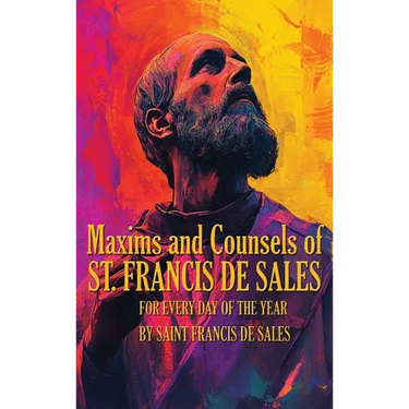 Maxims and Counsels of Saint Francis de Sales: For Every day of the Year