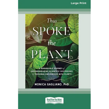 Thus Spoke the Plant: A Remarkable Journey of Groundbreaking Scientific Discoveries and Personal Encounters with Plants (16pt Large Print Edition)