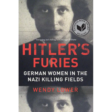 Hitler's Furies: German Women in the Nazi Killing Fields