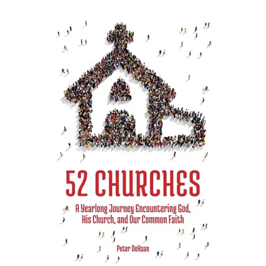 52 Churches: A Yearlong Journey Encountering God, His Church, and Our Common Faith