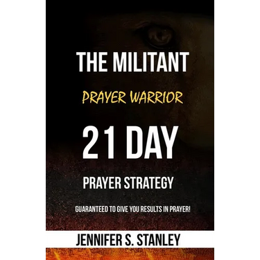 The Militant Prayer Warrior: 21-Day Prayer Strategy