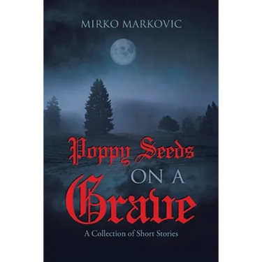 Poppy Seeds on a Grave: A Collection of Short Stories