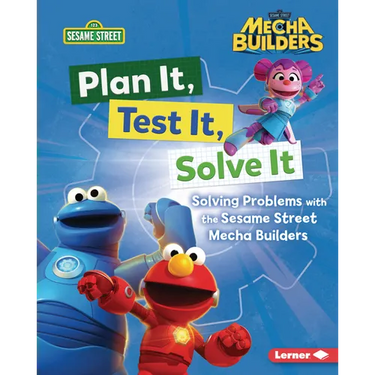 Plan It, Test It, Solve It: Solving Problems with the Sesame Street Mecha Builders (Tm)