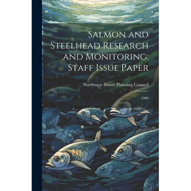 Salmon and Steelhead Research and Monitoring: Staff Issue Paper: 1988