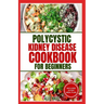 Polycystic Kidney Disease Cookbook for Beginners: Quick, Simple Delicious Low Sodium Low Potassium Diet Recipes and Meal Plan for PKD & CKD Stage 3