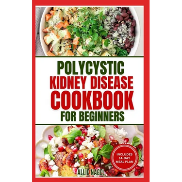 Polycystic Kidney Disease Cookbook for Beginners: Quick, Simple Delicious Low Sodium Low Potassium Diet Recipes and Meal Plan for PKD & CKD Stage 3