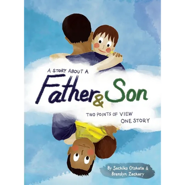 A Story About a Father & Son: A children's picture book about how a parent & child can experience the same moments, interpret them differently, and