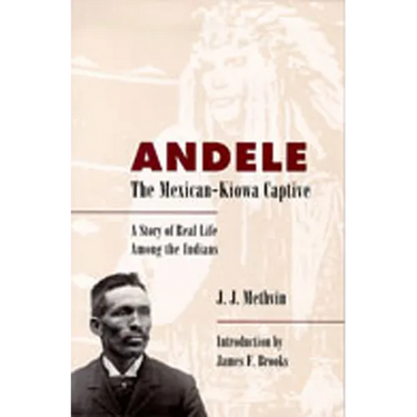 Andele, the Mexican-Kiowa Captive: A Story of Real Life Among the Indians