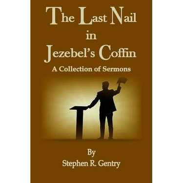 The Last Nail in Jezebel's Coffin: A Collection of Sermons