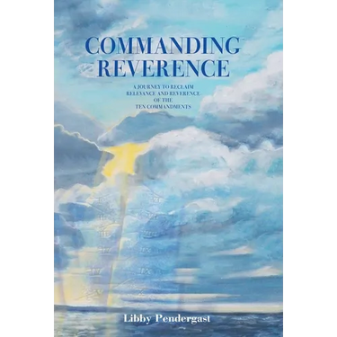 Commanding Reverence: A Journey to Reclaim Relevance and Reverence of the Ten Commandments