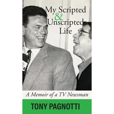 My Scripted and Unscripted Life: A Memoir of a TV Newsman