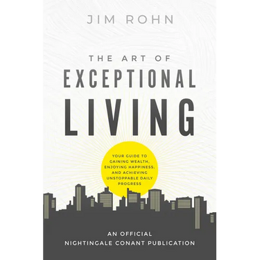 The Art of Exceptional Living: Your Guide to Gaining Wealth, Enjoying Happiness, and Achieving Unstoppable Daily Progress